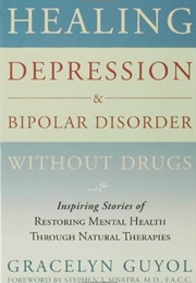 Edit Booklendingdelete Book   Healing Depression &amp; Bipolar Disorder Without Drugs: Inspiring Stories (Gracelyn Guyol)