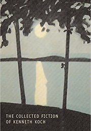 The Collected Fiction (Kenneth Koch)