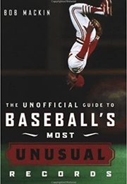 The Unofficial Guide to Baseball Most Unusual Records (Bob MacKin)