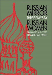 Russian Mirror: Three Plays by Russian Women (Melissa T. Smith)