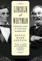 Lincoln and Whitman: Parallel Lives in Civil War Washington (Daniel Mark Epstein)