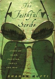 The Faithful Scribe: A Story of Islam, Pakistan, Family, and War (Shahan Mufti)