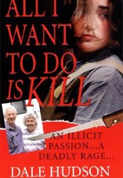 All I Want to Do Is Kill (Dale Hudson)