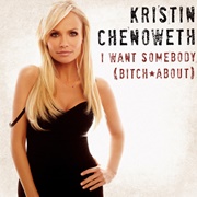 I Want Somebody (Bitch * About) - Kristen Chenoweth