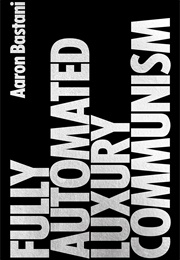 Fully Automated Luxury Communism: A Manifesto (Aaron Bastani)