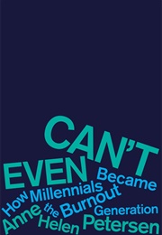 Can&#39;t Even: How Millennials Became the Burnout Generation (Anne Helen Petersen)