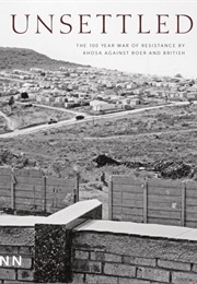 Unsettled: The 100 Year War of Resistance by Xhosa Against Boer and British (Cedric Nunn)
