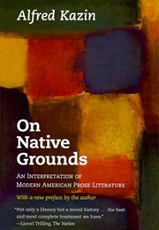 On Native Grounds: An Interpretation of Modern American Prose Literature (Alfred Kazin)