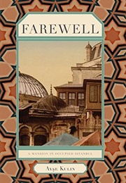 Farewell: A Mansion in Occupied Istanbul (Ayse Kulin)