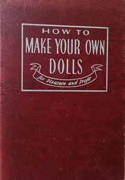 How to Make Your Own Dolls for Pleasure and Profit (Grace L. Schauffler)