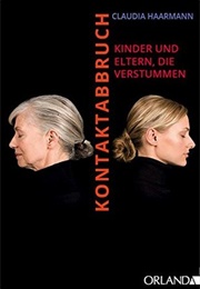 Kontaktabbruch: Eltern Und Kinder, Die Verstummen (Claudia Haarmann)