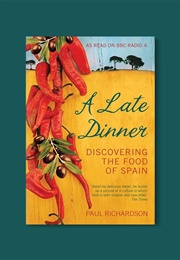 A Late Dinner: Discovering the Food of Spain (Paul Richardson)