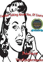 I'm Not Talking About You, of Course . . . (Barbara Venkataraman)