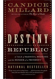 Destiny of the Republic (Candace Millard)