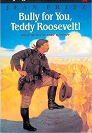 Bully for You, Teddy Roosevelt! (Jean Fritz)