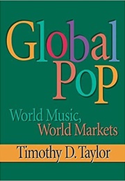Global Pop: World Music, World Markets (Timothy D Taylor)