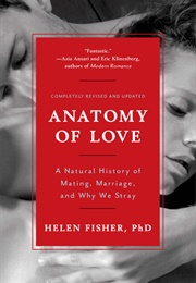 Anatomy of Love: A Natural History of Mating, Marriage, and Why We Stray (Helen Fisher)