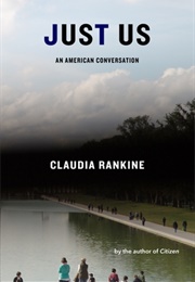 Just Us: An American Conversation (Claudia Rankine)