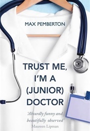 Trust Me I&#39;m a (Junior) Doctor (Max Pemberton)