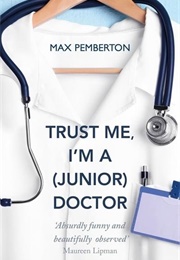 Trust Me I'm a (Junior) Doctor (Max Pemberton)