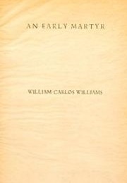 An Early Martyr and Other Poems (William Carlos Williams)