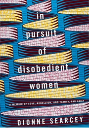 In Pursuit of Disobedient Women (Dionne Searcey)