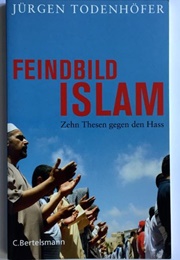 Feindbild Islam Zehn Thesen Gegen Den Hass (Jürgen Todenhöfer)