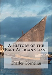 A History of the East African Coast (Charles Cornelius)