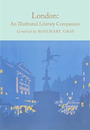 London: An Illustrated Literary Companion (Rosemary Gray)