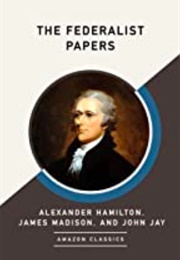 The Federalist Papers (Alexander Hamilton, James Madison, &amp; John Jay)