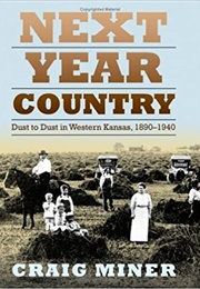 Next Year Country: Dust to Dust in Western Kansas (H. Craig Miner)