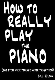 How to Really Play the Piano (Bill Hilton)