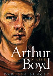 Arthur Boyd: A Life (Darleen Bungey)