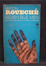 Eleven Blue Men and Other Narratives of Medical Detection (Berton Roueche)