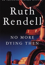 No More Dying Then (Ruth Rendell)