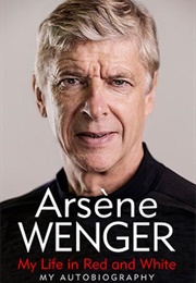 My Life in Red and White (Arsene Wenger, Daniel Hahn)