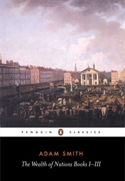 The Wealth of Nations: Books I-III (Adam Smith)