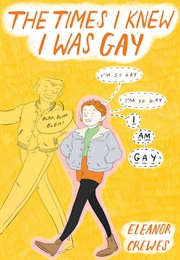 The Times I Knew I Was Gay (Eleanor Crewes)