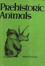 Prehistoric Animals (William E. Scheele)
