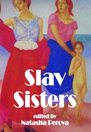 Slav Sisters: The Dedalus Book of Russian Women&#39;s Literature (Natasha Perova)