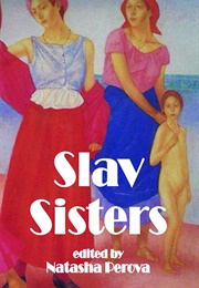 Slav Sisters: The Dedalus Book of Russian Women's Literature (Natasha Perova)