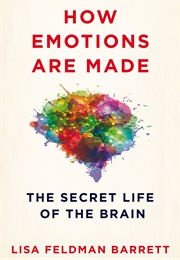 How Emotions Are Made: The Secret Life of the Brain (Lisa Feldman Barrett)