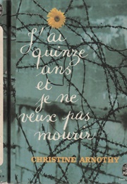 J'ai Quinze Ans Et Je Ne Veux Pas Mourir (C. Arnothy)