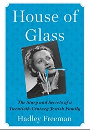 House of Glass: The Story and Secrets of a Twentieth-Century Jewish Family (Hadley Freeman)