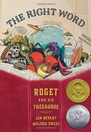 The Right Word: Roget and His Thesaurus (Jen Bryant and Melissa Sweet)