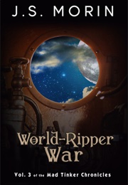 World-Ripper War (Mad Tinker Chronicles #3) (Morin, J.S.)