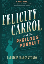 Felicity Carrol and the Perilous Persuit (Patricia Marcantonio)