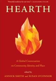Hearth: A Global Conversation on Identity, Community, and Place (Annick Smith, Susan O&#39;Connor)