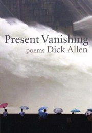 Present Vanishing (Dick Allen)