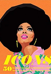 Icons 50 Heroines Who Shaped Popular Culture (Heekin)